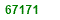 SIXTY SEVEN THOUSAND ONE HUNDRED  AND SEVENTY ONE